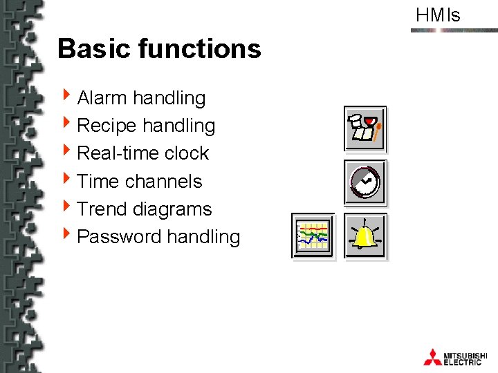 HMIs Basic functions 4 Alarm handling 4 Recipe handling 4 Real-time clock 4 Time