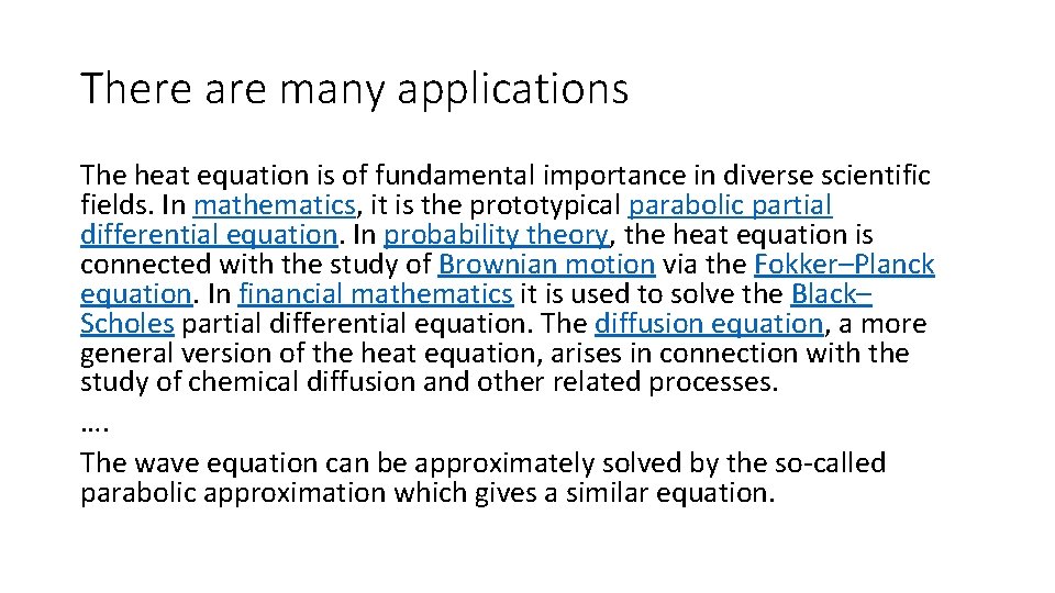 There are many applications The heat equation is of fundamental importance in diverse scientific