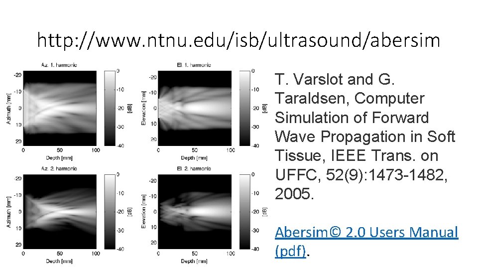 http: //www. ntnu. edu/isb/ultrasound/abersim T. Varslot and G. Taraldsen, Computer Simulation of Forward Wave