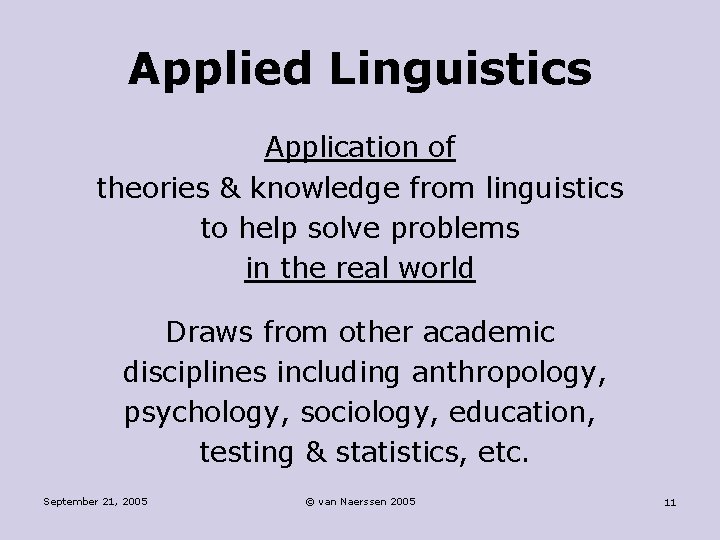 Applied Linguistics Application of theories & knowledge from linguistics to help solve problems in