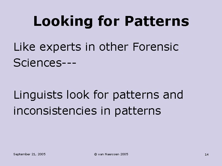 Looking for Patterns Like experts in other Forensic Sciences--Linguists look for patterns and inconsistencies