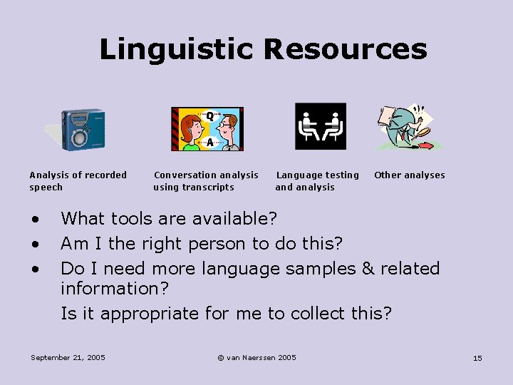 Linguistic Resources Analysis of recorded speech • • • Conversation analysis using transcripts Language