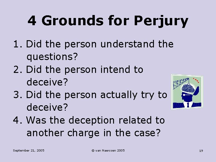 4 Grounds for Perjury 1. Did the person understand the questions? 2. Did the