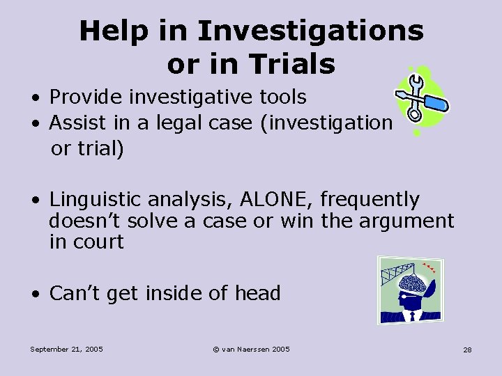 Help in Investigations or in Trials • Provide investigative tools • Assist in a