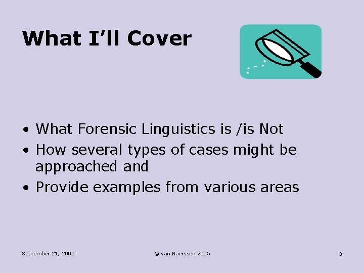 What I’ll Cover • What Forensic Linguistics is /is Not • How several types