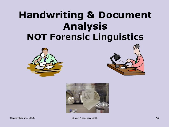 Handwriting & Document Analysis NOT Forensic Linguistics September 21, 2005 © van Naerssen 2005