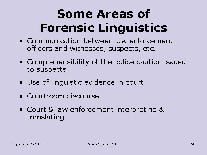 Some Areas of Forensic Linguistics • Communication between law enforcement officers and witnesses, suspects,