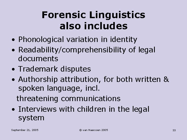 Forensic Linguistics also includes • Phonological variation in identity • Readability/comprehensibility of legal documents