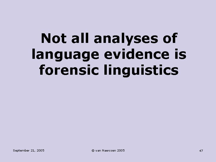 Not all analyses of language evidence is forensic linguistics September 21, 2005 © van
