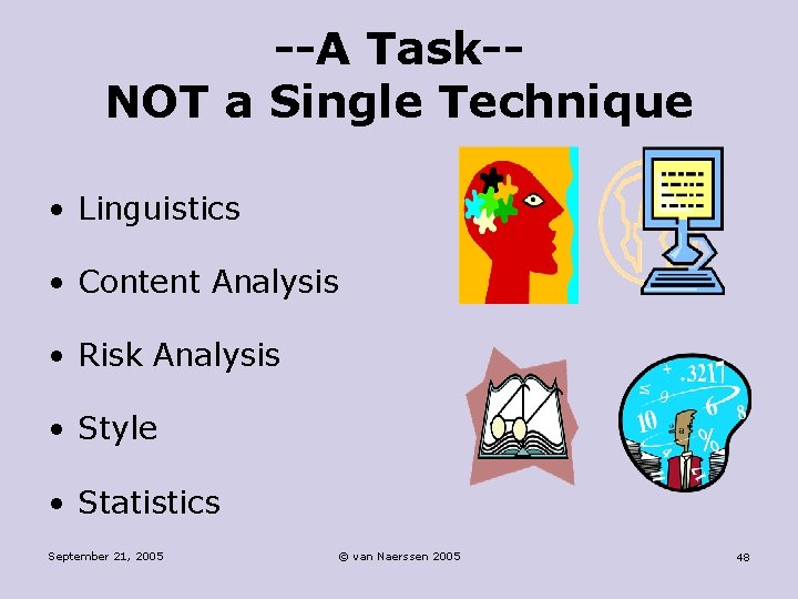 --A Task-NOT a Single Technique • Linguistics • Content Analysis • Risk Analysis •