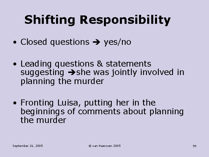 Shifting Responsibility • Closed questions yes/no • Leading questions & statements suggesting she was