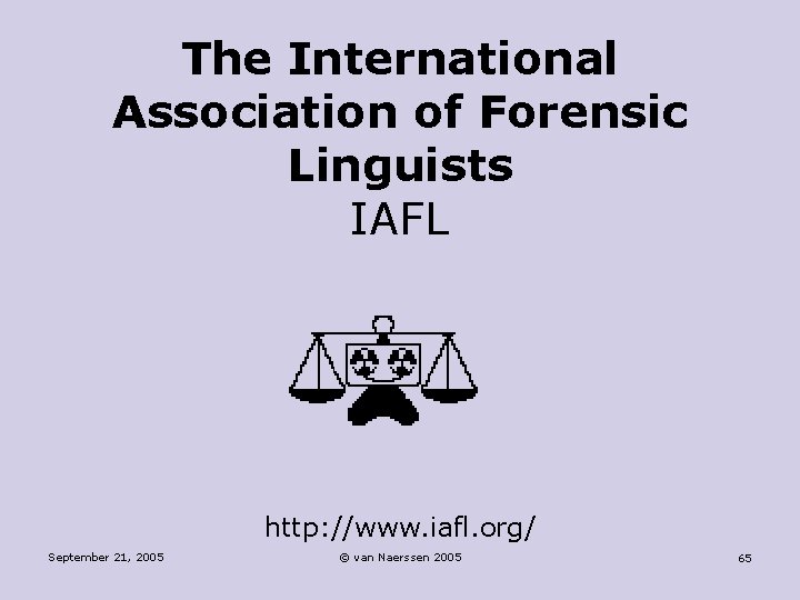 The International Association of Forensic Linguists IAFL http: //www. iafl. org/ September 21, 2005