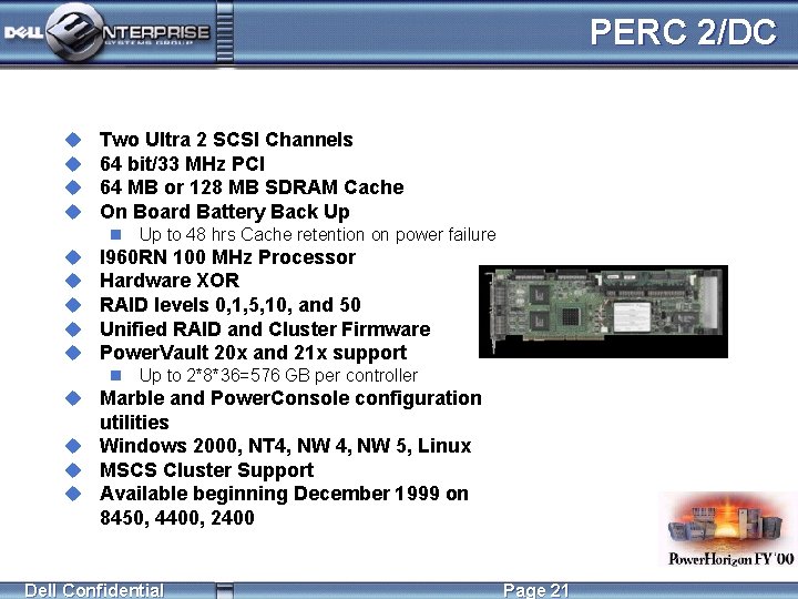 PERC 2/DC u u Two Ultra 2 SCSI Channels 64 bit/33 MHz PCI 64