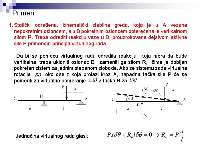 Primeri: 1. Statički određena, kinematički stabilna greda, koja je u A vezana nepokretnim osloncem,