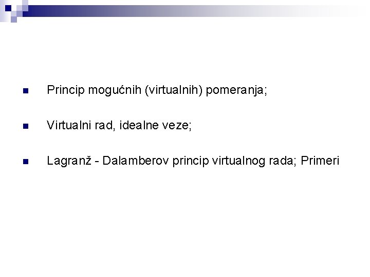 n Princip mogućnih (virtualnih) pomeranja; n Virtualni rad, idealne veze; n Lagranž - Dalamberov