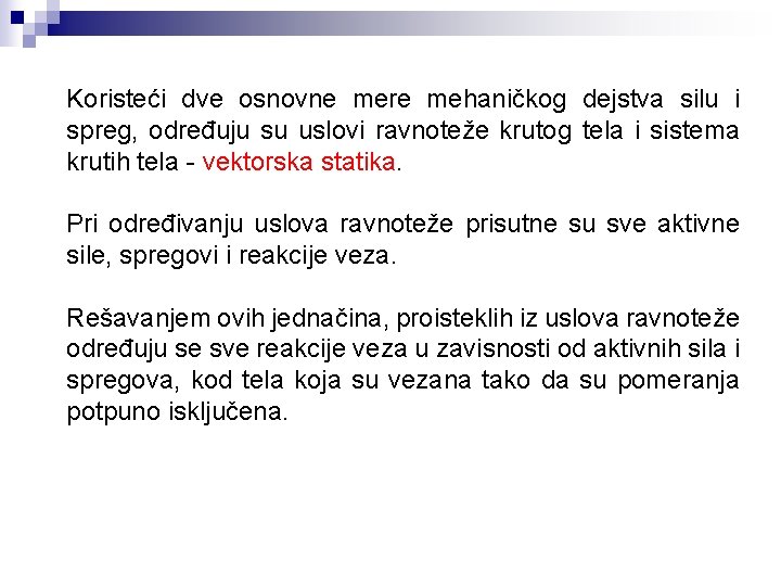 Koristeći dve osnovne mere mehaničkog dejstva silu i spreg, određuju su uslovi ravnoteže krutog