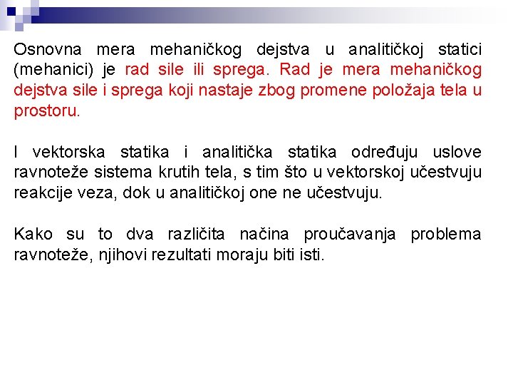 Osnovna mera mehaničkog dejstva u analitičkoj statici (mehanici) je rad sile ili sprega. Rad