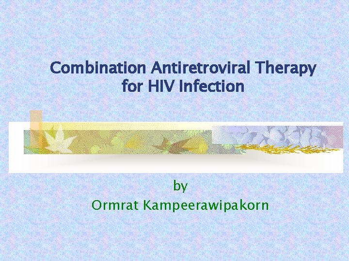 Combination Antiretroviral Therapy for HIV Infection by Ormrat Kampeerawipakorn 