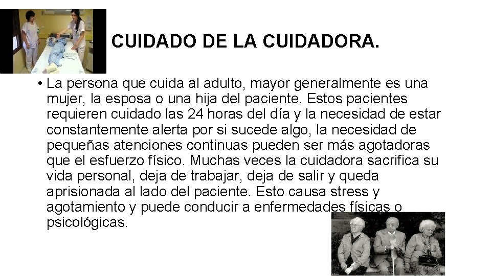 CUIDADO DE LA CUIDADORA. • La persona que cuida al adulto, mayor generalmente es