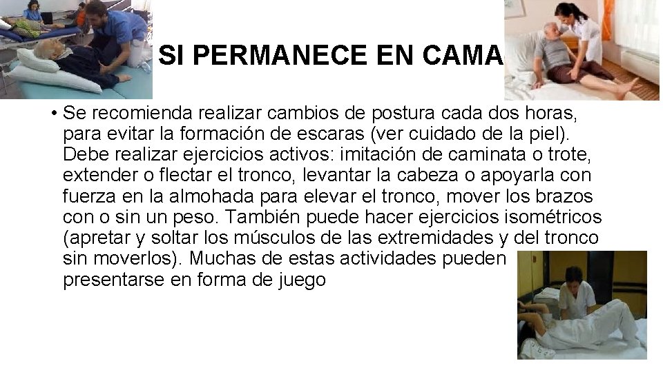 SI PERMANECE EN CAMA • Se recomienda realizar cambios de postura cada dos horas,
