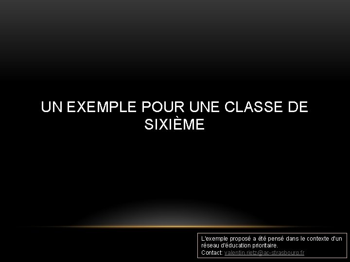 UN EXEMPLE POUR UNE CLASSE DE SIXIÈME L’exemple proposé a été pensé dans le