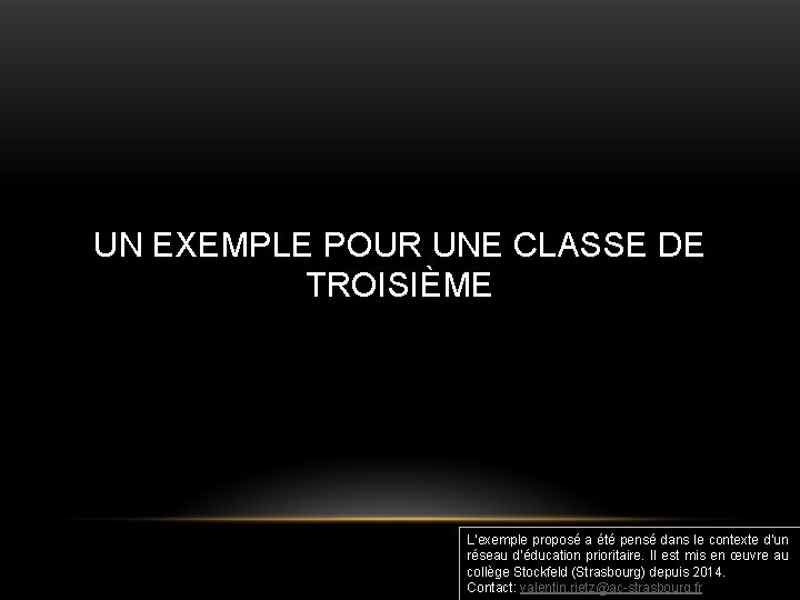 UN EXEMPLE POUR UNE CLASSE DE TROISIÈME L’exemple proposé a été pensé dans le
