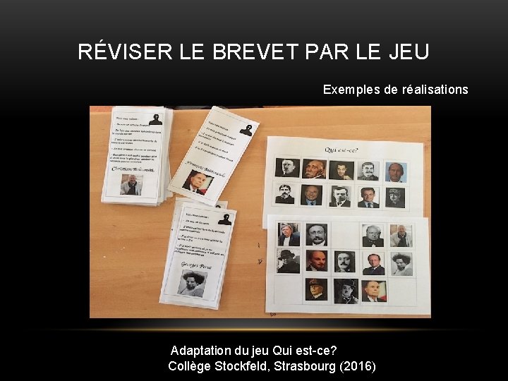 RÉVISER LE BREVET PAR LE JEU Exemples de réalisations Adaptation du jeu Qui est-ce?