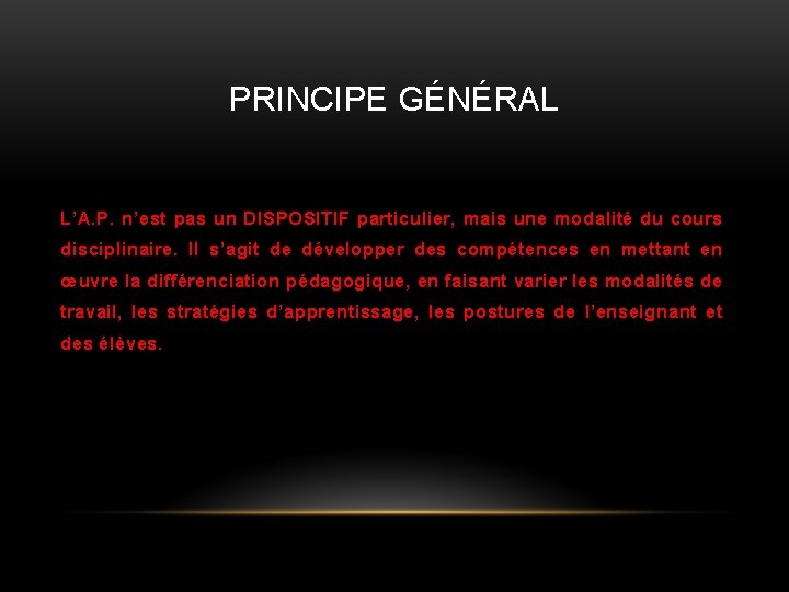PRINCIPE GÉNÉRAL L’A. P. n’est pas un DISPOSITIF particulier, mais une modalité du cours