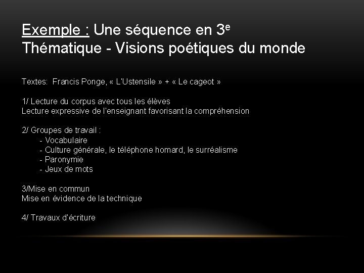 Exemple : Une séquence en 3 e Thématique - Visions poétiques du monde Textes: