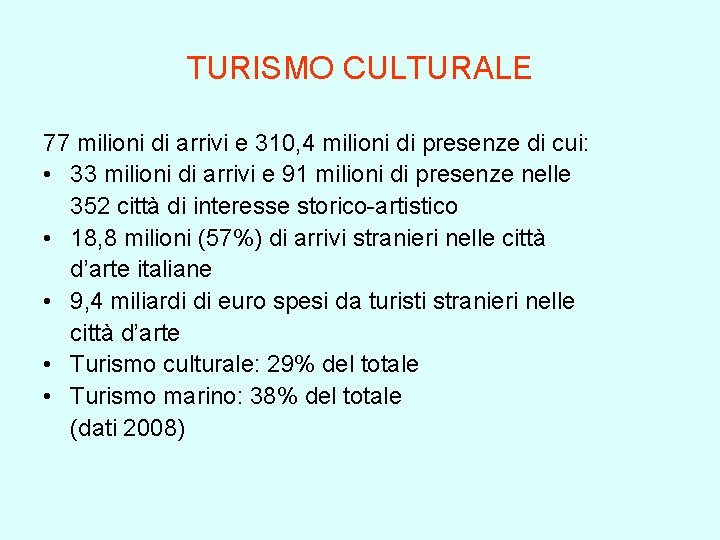TURISMO CULTURALE 77 milioni di arrivi e 310, 4 milioni di presenze di cui:
