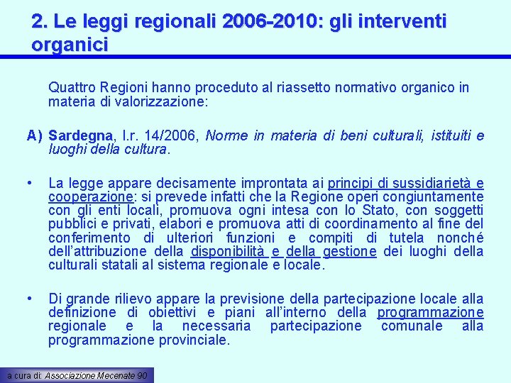 2. Le leggi regionali 2006 -2010: gli interventi organici Quattro Regioni hanno proceduto al