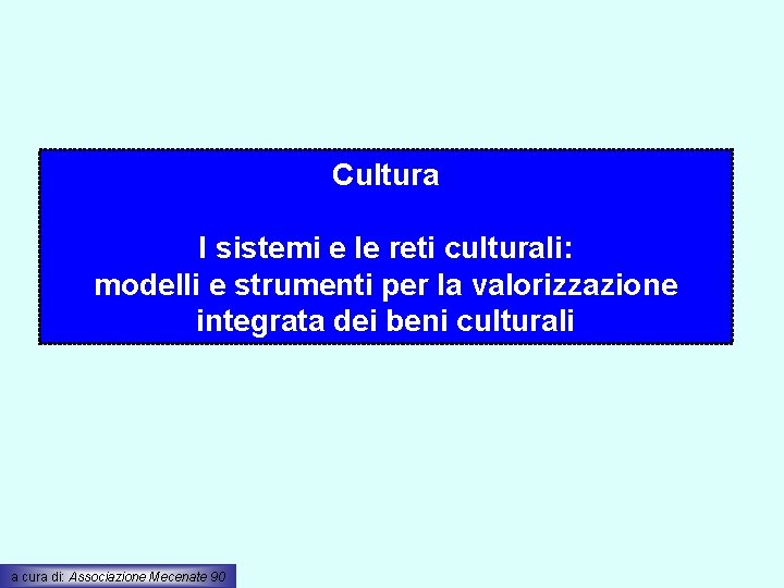 Cultura I sistemi e le reti culturali: modelli e strumenti per la valorizzazione integrata