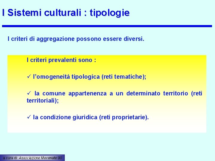 I Sistemi culturali : tipologie I criteri di aggregazione possono essere diversi. I criteri