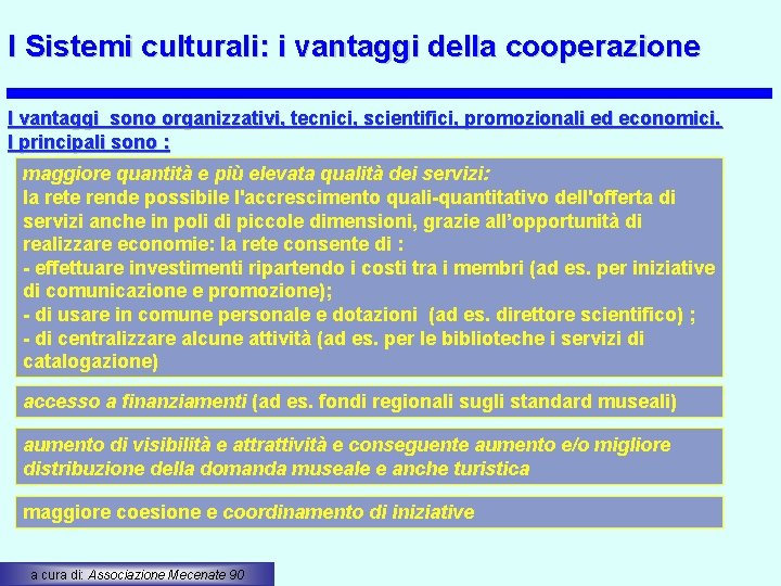 I Sistemi culturali: i vantaggi della cooperazione I vantaggi sono organizzativi, tecnici, scientifici, promozionali