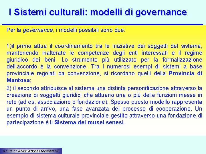 I Sistemi culturali: modelli di governance Per la governance, i modelli possibili sono due: