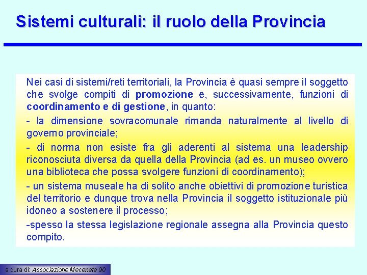 Sistemi culturali: il ruolo della Provincia Nei casi di sistemi/reti territoriali, la Provincia è