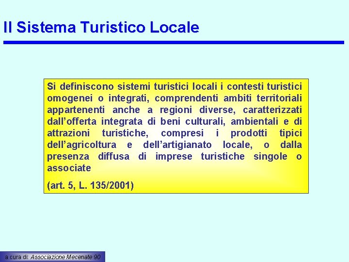 Il Sistema Turistico Locale Si definiscono sistemi turistici locali i contesti turistici omogenei o