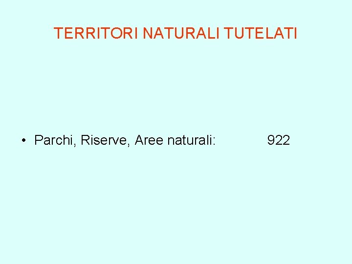 TERRITORI NATURALI TUTELATI • Parchi, Riserve, Aree naturali: 922 