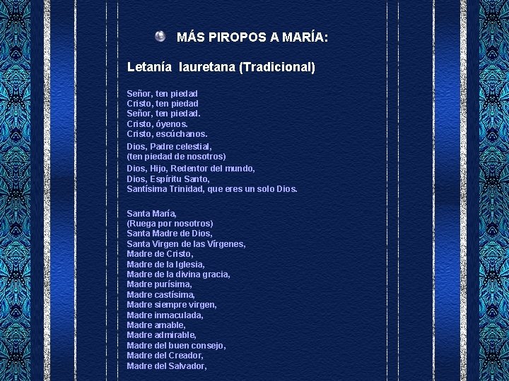 MÁS PIROPOS A MARÍA: Letanía lauretana (Tradicional) Señor, ten piedad Cristo, ten piedad Señor,