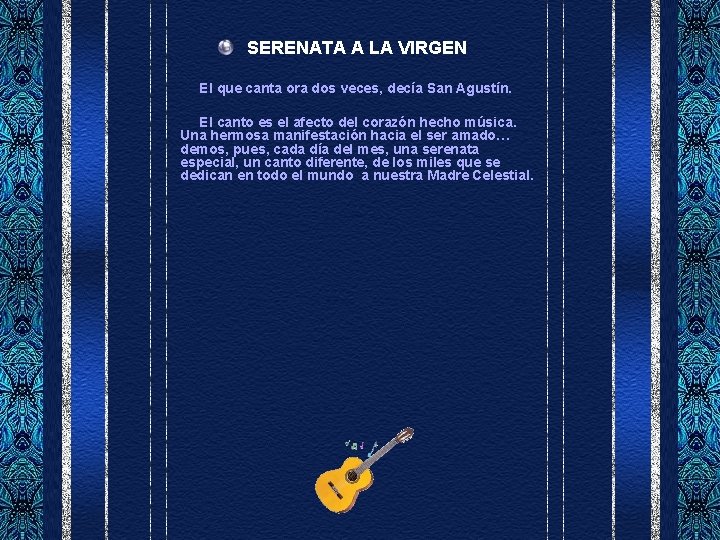 SERENATA A LA VIRGEN El que canta ora dos veces, decía San Agustín. El