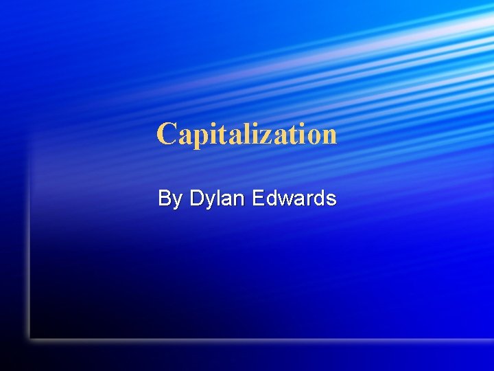 Capitalization By Dylan Edwards 
