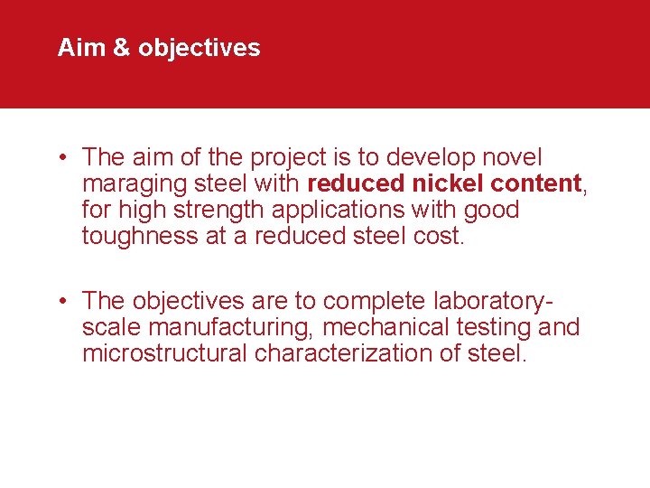 Aim & objectives • The aim of the project is to develop novel maraging