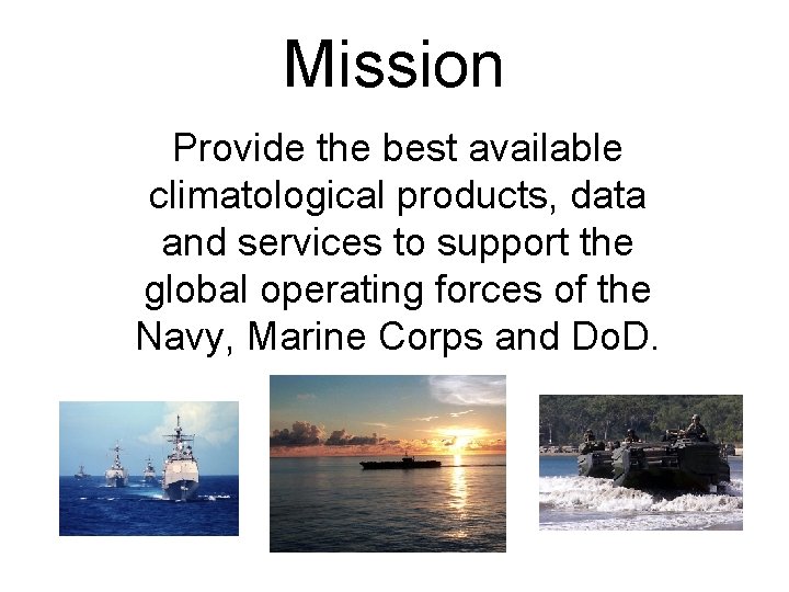 Mission Provide the best available climatological products, data and services to support the global