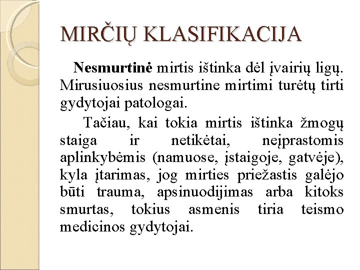 MIRČIŲ KLASIFIKACIJA Nesmurtinė mirtis ištinka dėl įvairių ligų. Mirusiuosius nesmurtine mirtimi turėtų tirti gydytojai