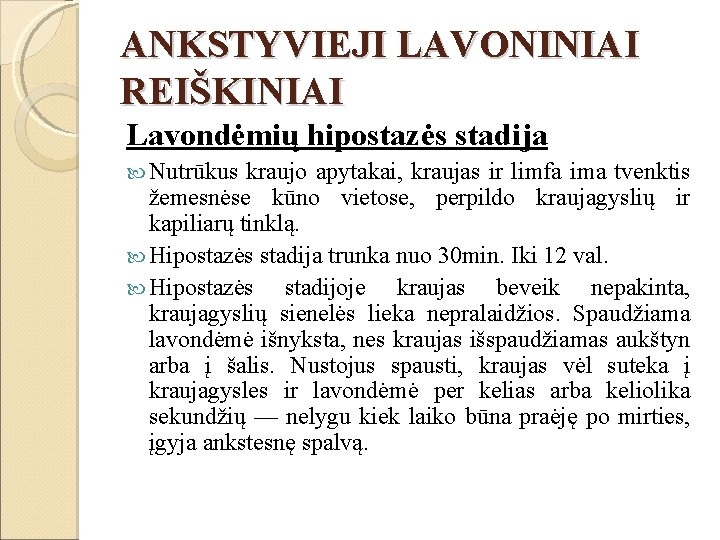 ANKSTYVIEJI LAVONINIAI REIŠKINIAI Lavondėmių hipostazės stadija Nutrūkus kraujo apytakai, kraujas ir limfa ima tvenktis