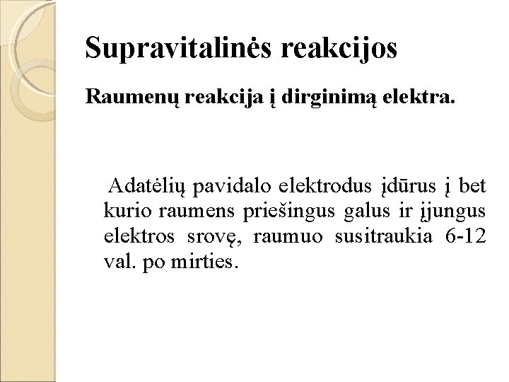 Supravitalinės reakcijos Raumenų reakcija į dirginimą elektra. Adatėlių pavidalo elektrodus įdūrus į bet kurio