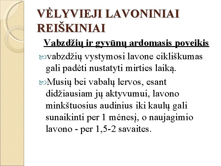 VĖLYVIEJI LAVONINIAI REIŠKINIAI Vabzdžių ir gyvūnų ardomasis poveikis vabzdžių vystymosi lavone cikliškumas gali padėti