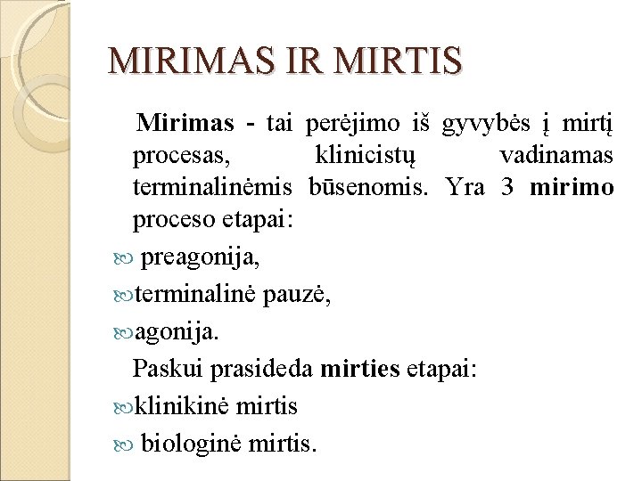 MIRIMAS IR MIRTIS Mirimas - tai perėjimo iš gyvybės į mirtį procesas, klinicistų vadinamas