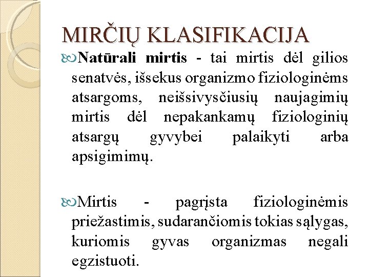 MIRČIŲ KLASIFIKACIJA Natūrali mirtis - tai mirtis dėl gilios senatvės, išsekus organizmo fiziologinėms atsargoms,