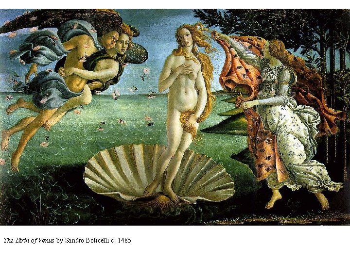 The Birth of Venus by Sandro Boticelli c. 1485 